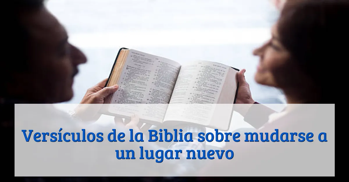 Versículos de la Biblia sobre mudarse a un lugar nuevo