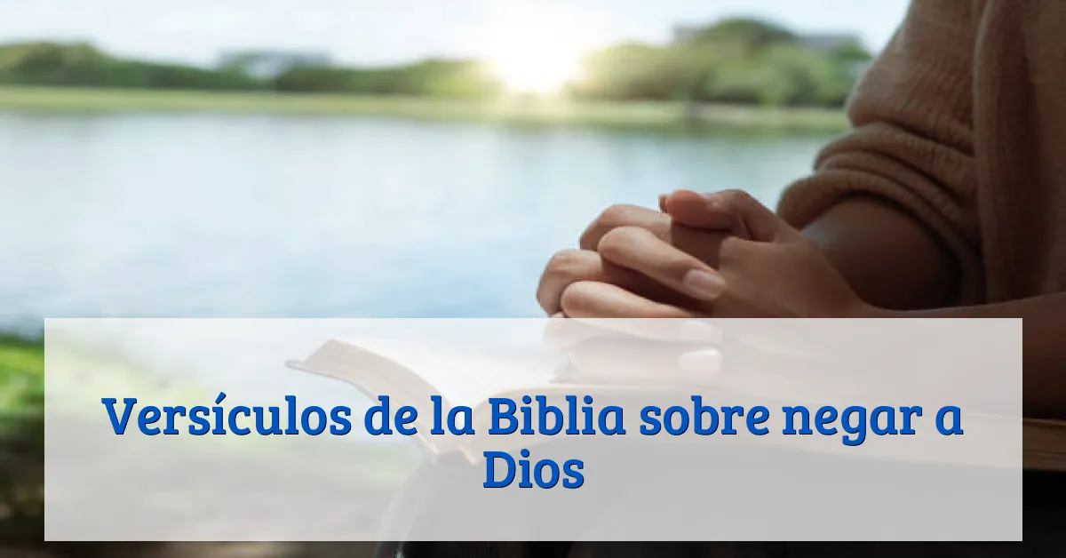 Versículos de la Biblia sobre negar a Dios