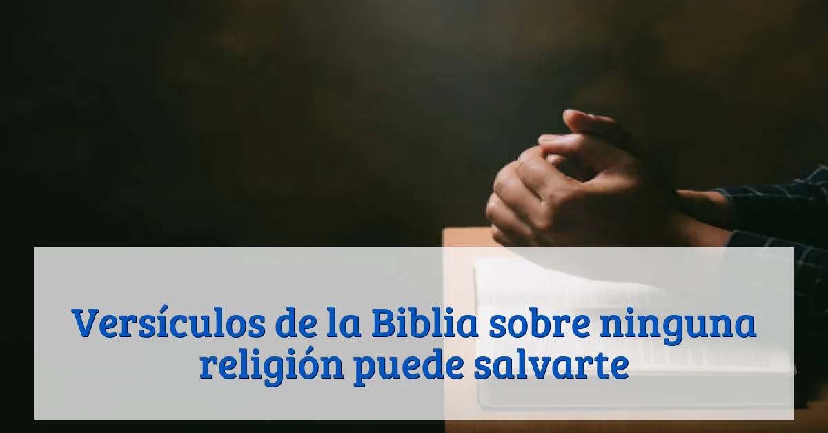 Versículos de la Biblia sobre ninguna religión puede salvarte