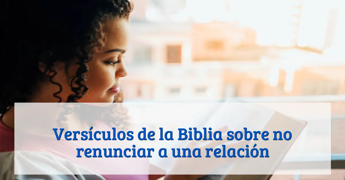 Versículos de la Biblia sobre no renunciar a una relación