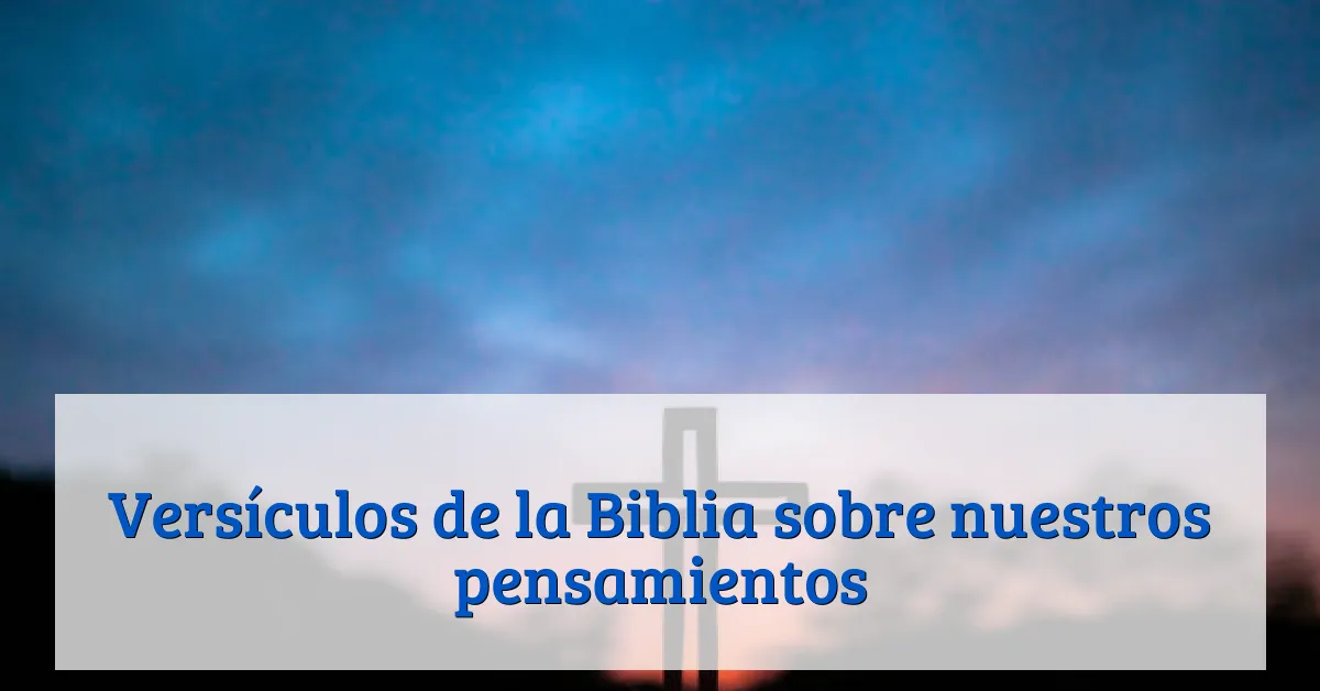 Versículos de la Biblia sobre nuestros pensamientos