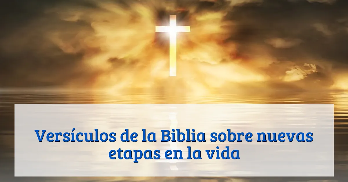 Versículos de la Biblia sobre nuevas etapas en la vida