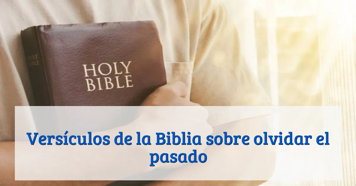 Versículos de la Biblia sobre olvidar el pasado