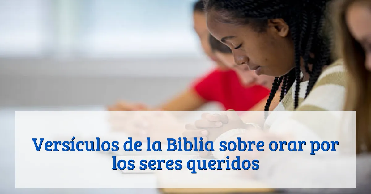 Versículos de la Biblia sobre orar por los seres queridos