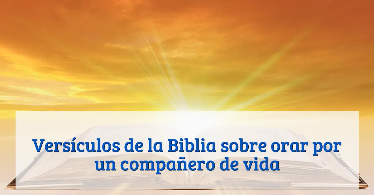 Versículos de la Biblia sobre orar por un compañero de vida