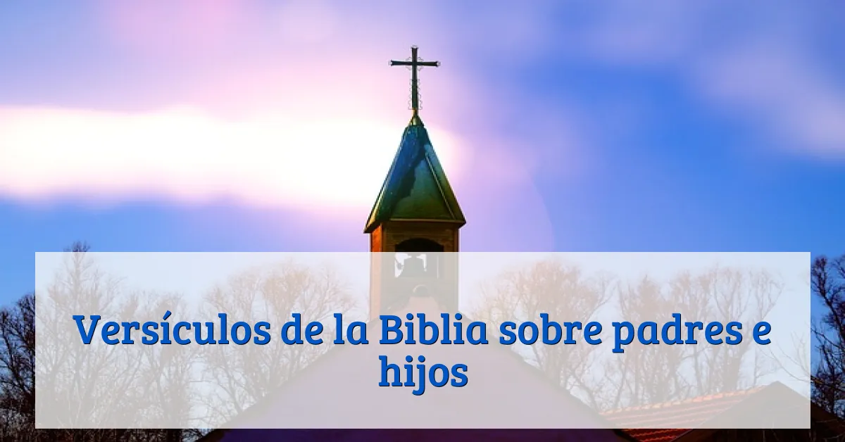 Versículos de la Biblia sobre padres e hijos