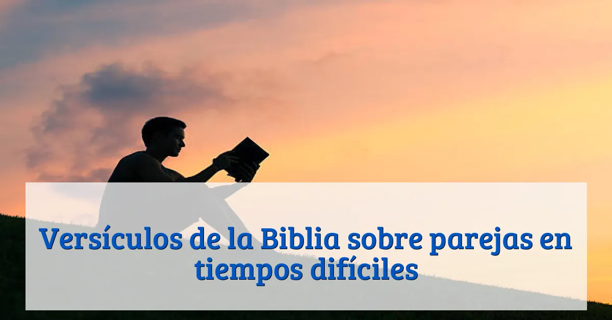 Versículos de la Biblia sobre parejas en tiempos difíciles