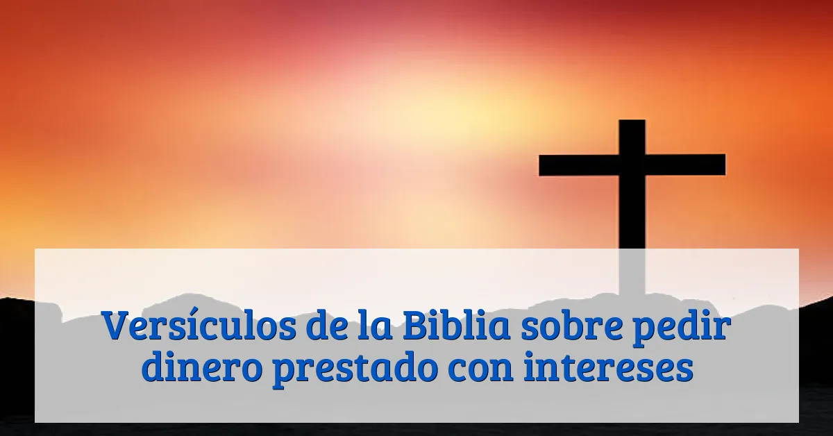 Versículos de la Biblia sobre pedir dinero prestado con intereses