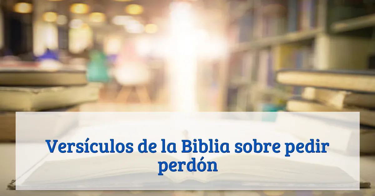 Versículos de la Biblia sobre pedir perdón