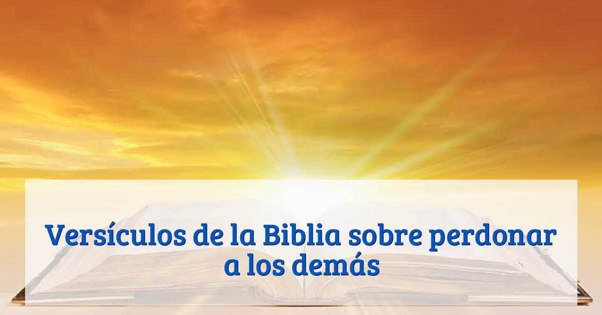 Versículos de la Biblia sobre perdonar a los demás