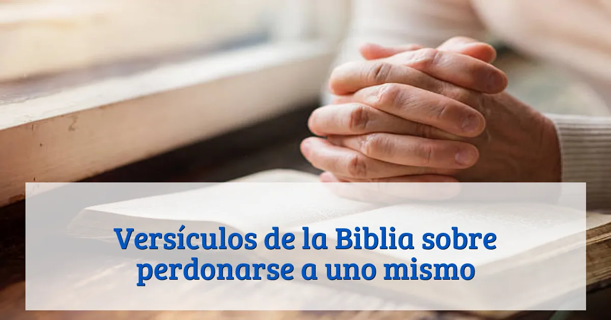 Versículos de la Biblia sobre perdonarse a uno mismo