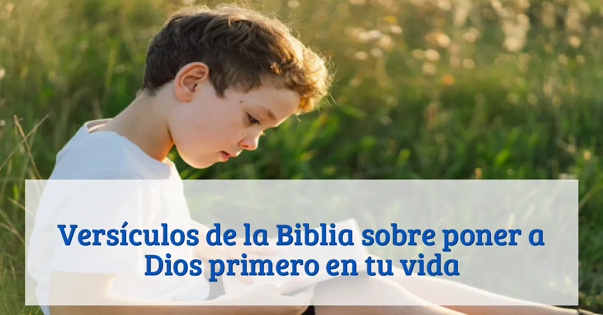Versículos de la Biblia sobre poner a Dios primero en tu vida