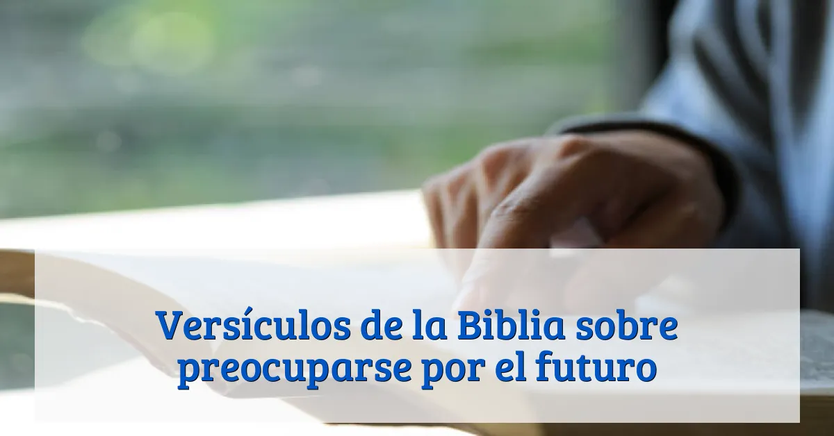 Versículos de la Biblia sobre preocuparse por el futuro