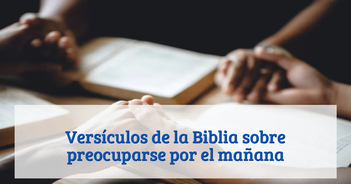 Versículos de la Biblia sobre preocuparse por el mañana