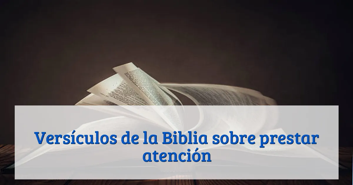 Versículos de la Biblia sobre prestar atención
