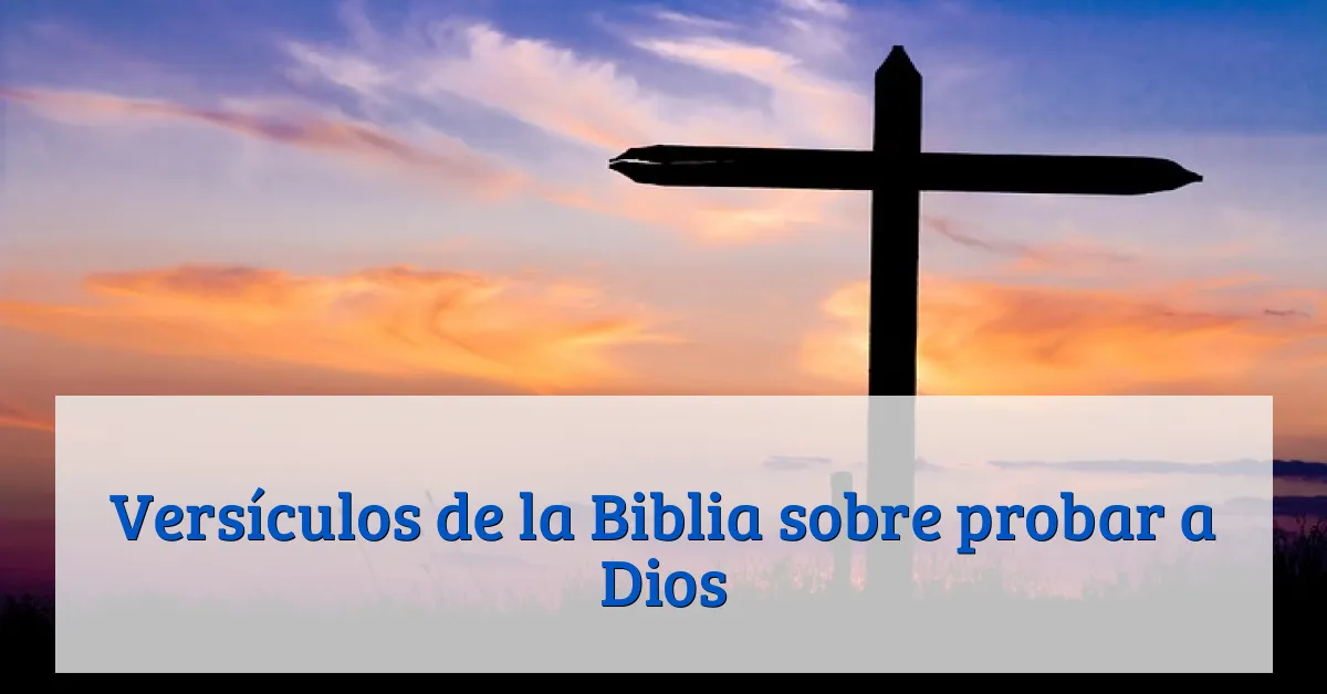Versículos de la Biblia sobre probar a Dios
