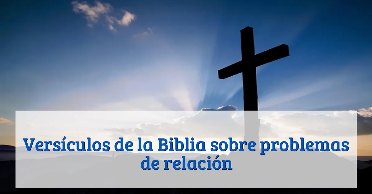 Versículos de la Biblia sobre problemas de relación