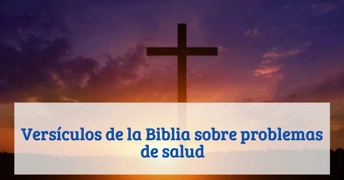 Versículos de la Biblia sobre problemas de salud
