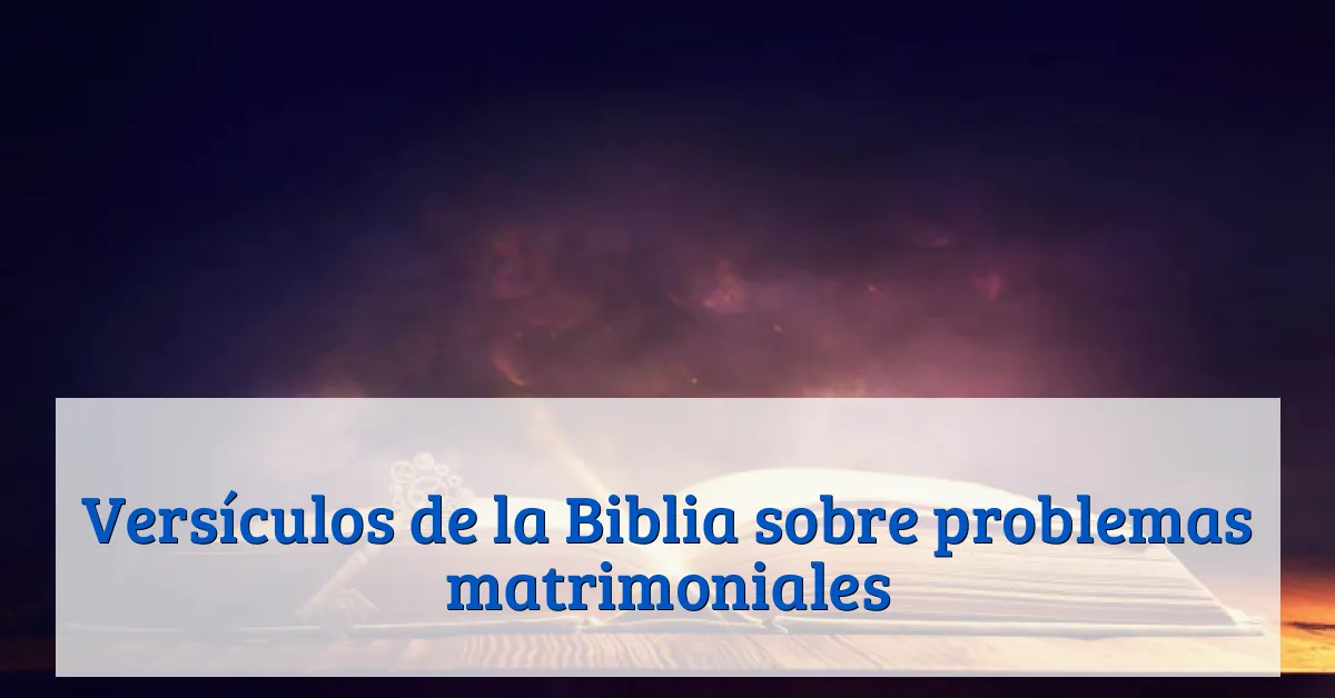 Versículos de la Biblia sobre problemas matrimoniales