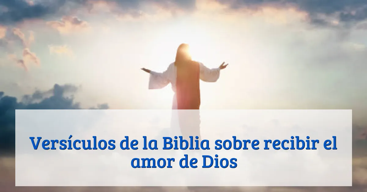 Versículos de la Biblia sobre recibir el amor de Dios