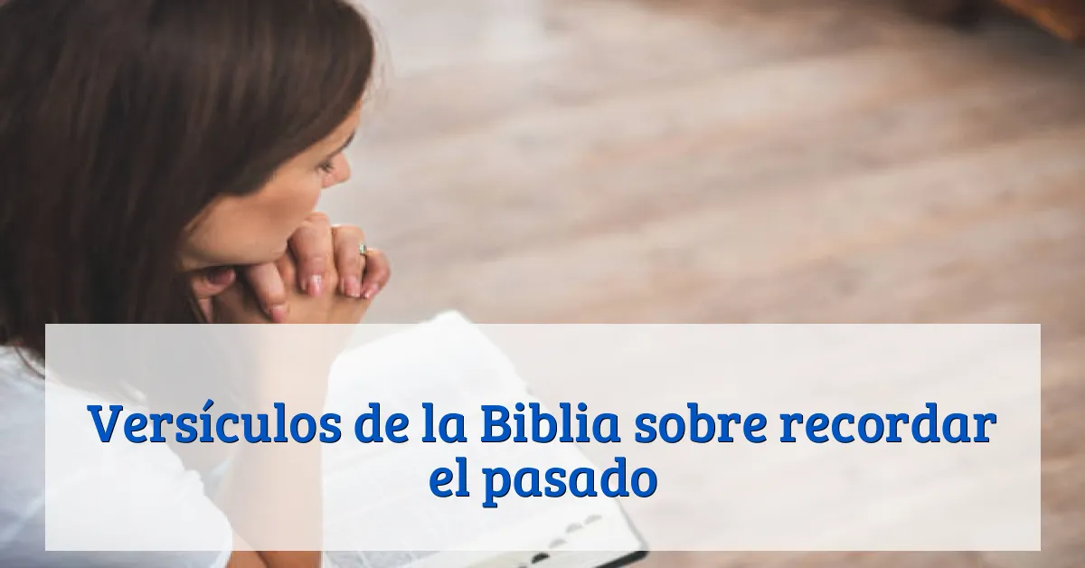 Versículos de la Biblia sobre recordar el pasado
