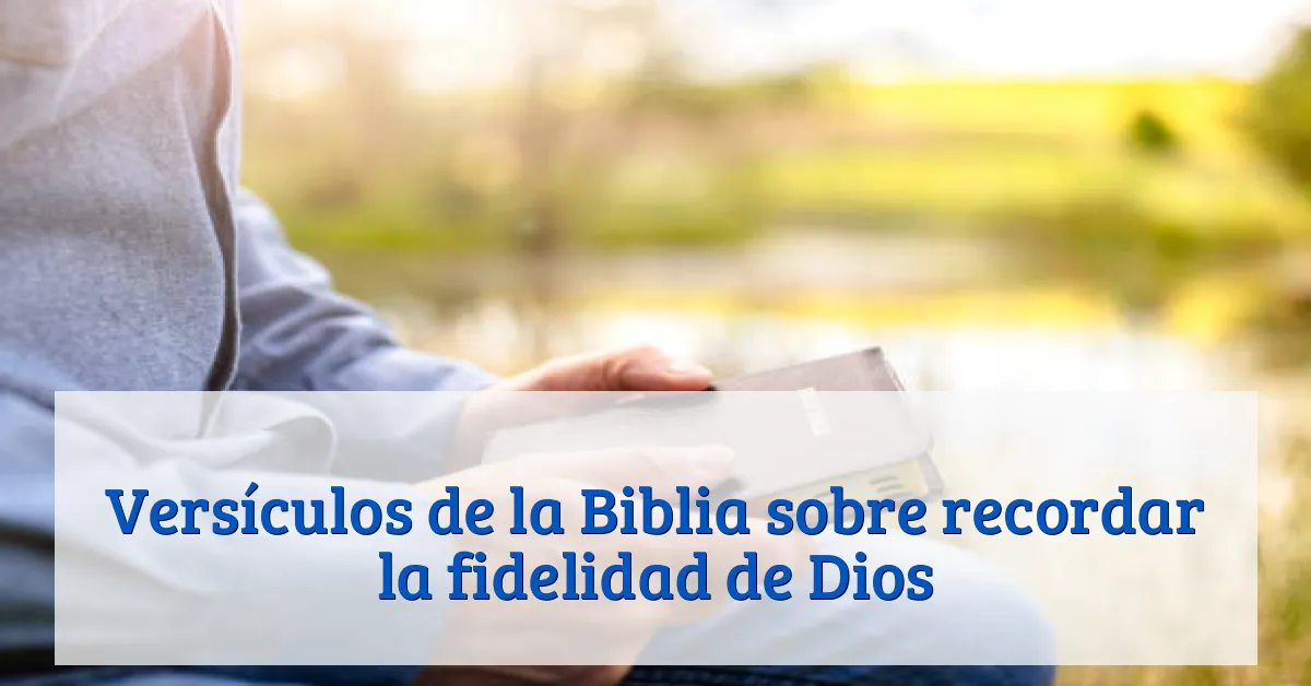 Versículos de la Biblia sobre recordar la fidelidad de Dios