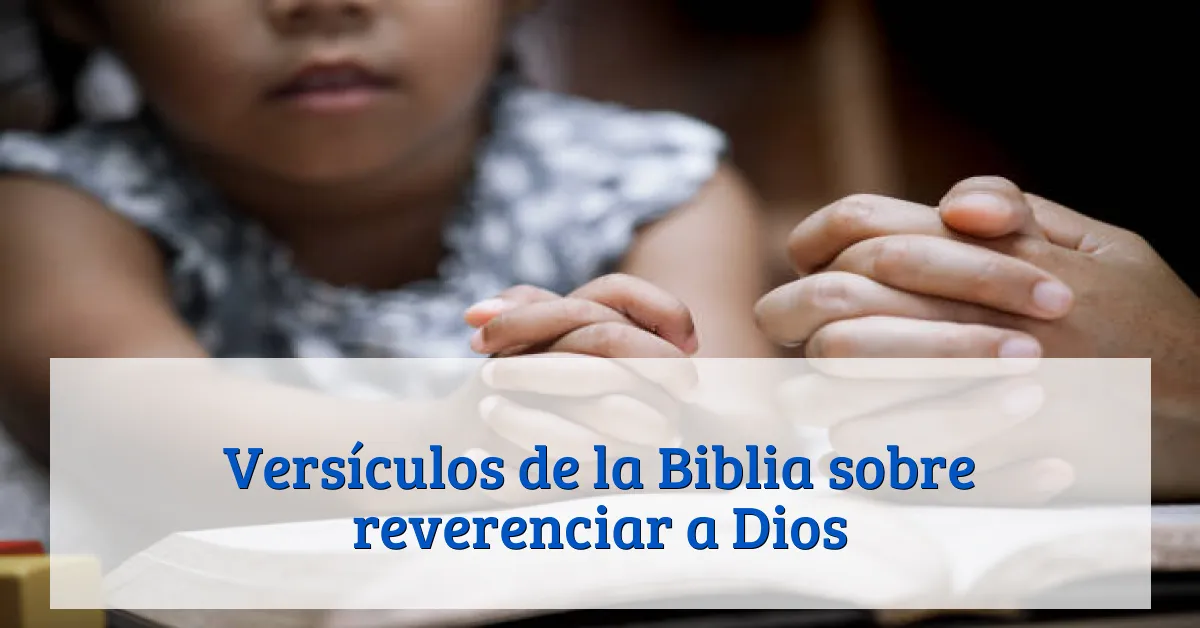 Versículos de la Biblia sobre reverenciar a Dios