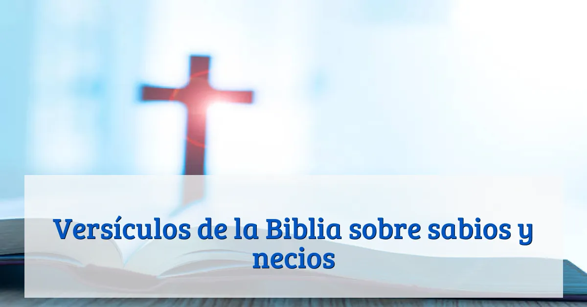 Versículos de la Biblia sobre sabios y necios