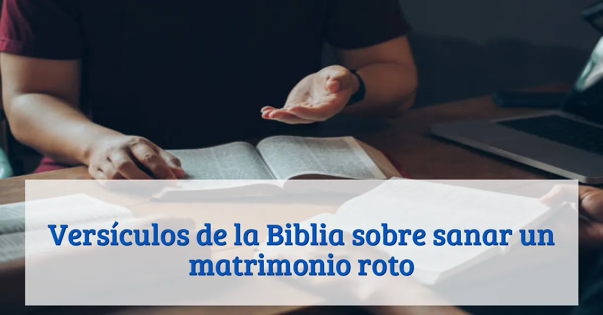Versículos de la Biblia sobre sanar un matrimonio roto