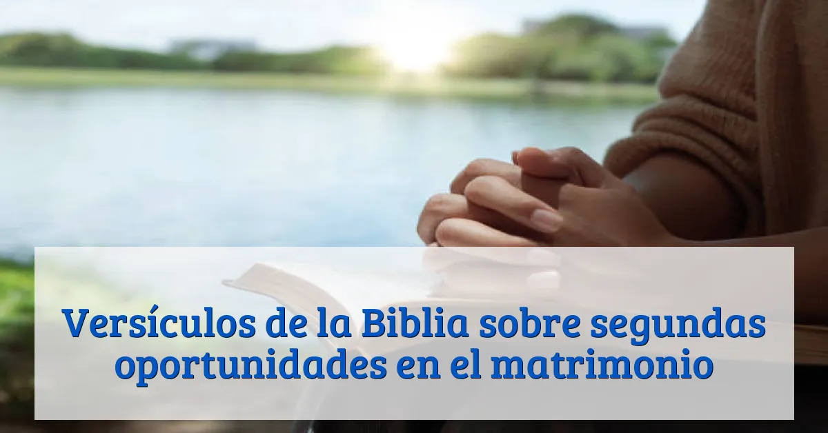 Versículos de la Biblia sobre segundas oportunidades en el matrimonio