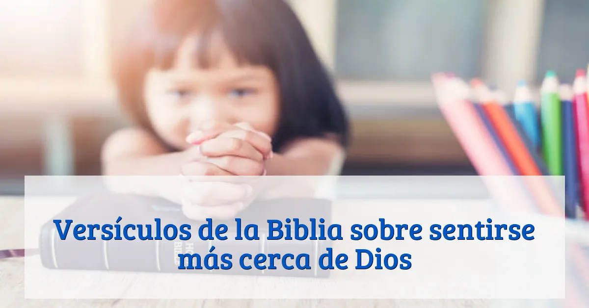 Versículos de la Biblia sobre sentirse más cerca de Dios