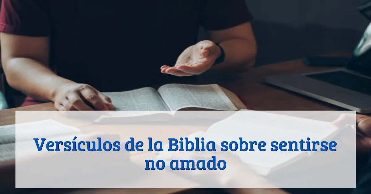 Versículos de la Biblia sobre sentirse no amado