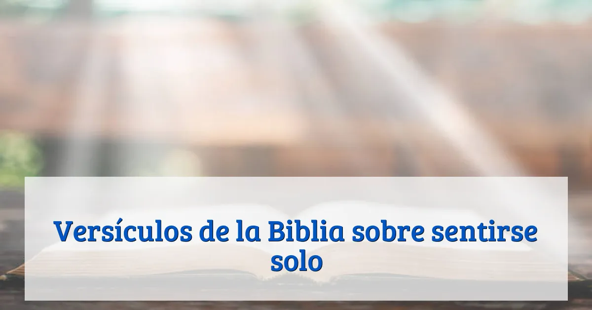 Versículos de la Biblia sobre sentirse solo