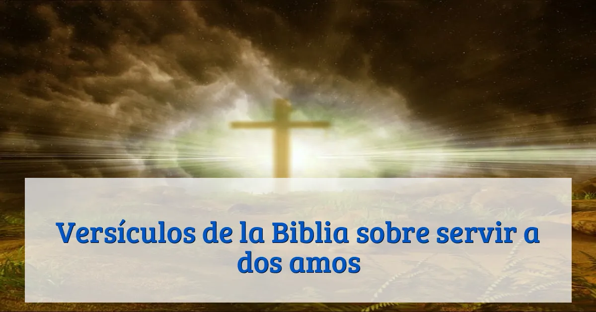 Versículos de la Biblia sobre servir a dos amos