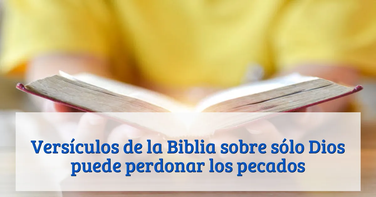 Versículos de la Biblia sobre sólo Dios puede perdonar los pecados