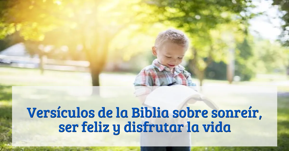 Versículos de la Biblia sobre sonreír, ser feliz y disfrutar la vida
