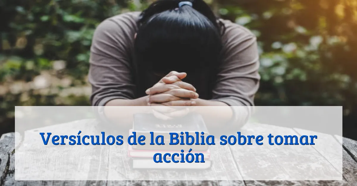 Versículos de la Biblia sobre tomar acción