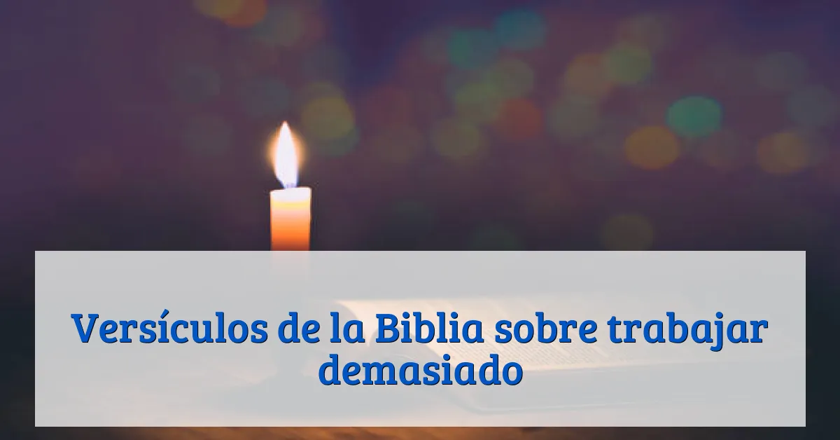 Versículos de la Biblia sobre trabajar demasiado