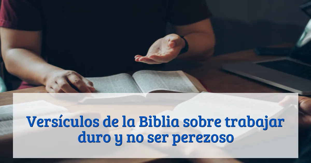 Versículos de la Biblia sobre trabajar duro y no ser perezoso