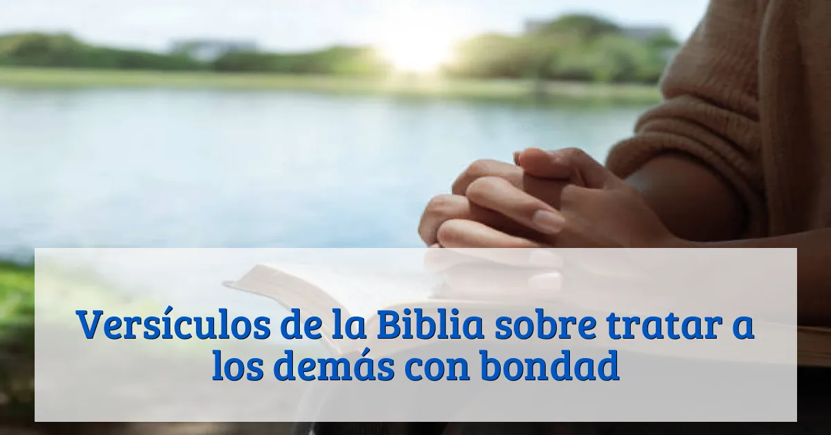 Versículos de la Biblia sobre tratar a los demás con bondad