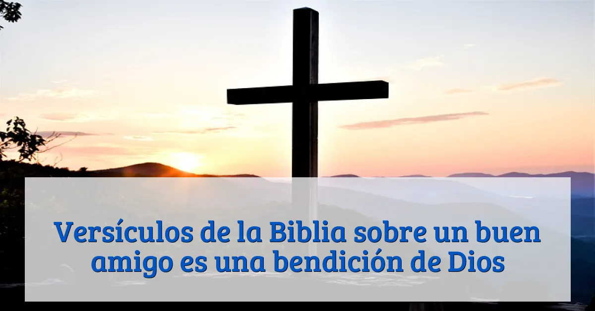 Versículos de la Biblia sobre un buen amigo es una bendición de Dios