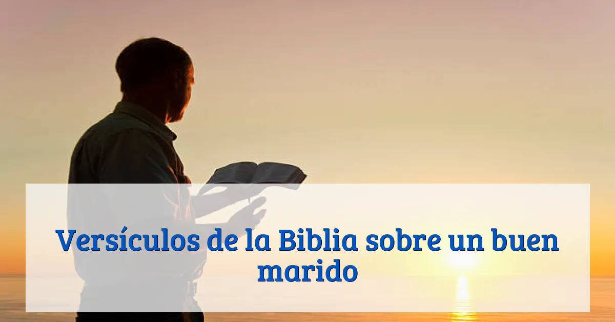 Versículos de la Biblia sobre un buen marido