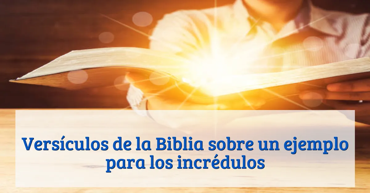 Versículos de la Biblia sobre un ejemplo para los incrédulos
