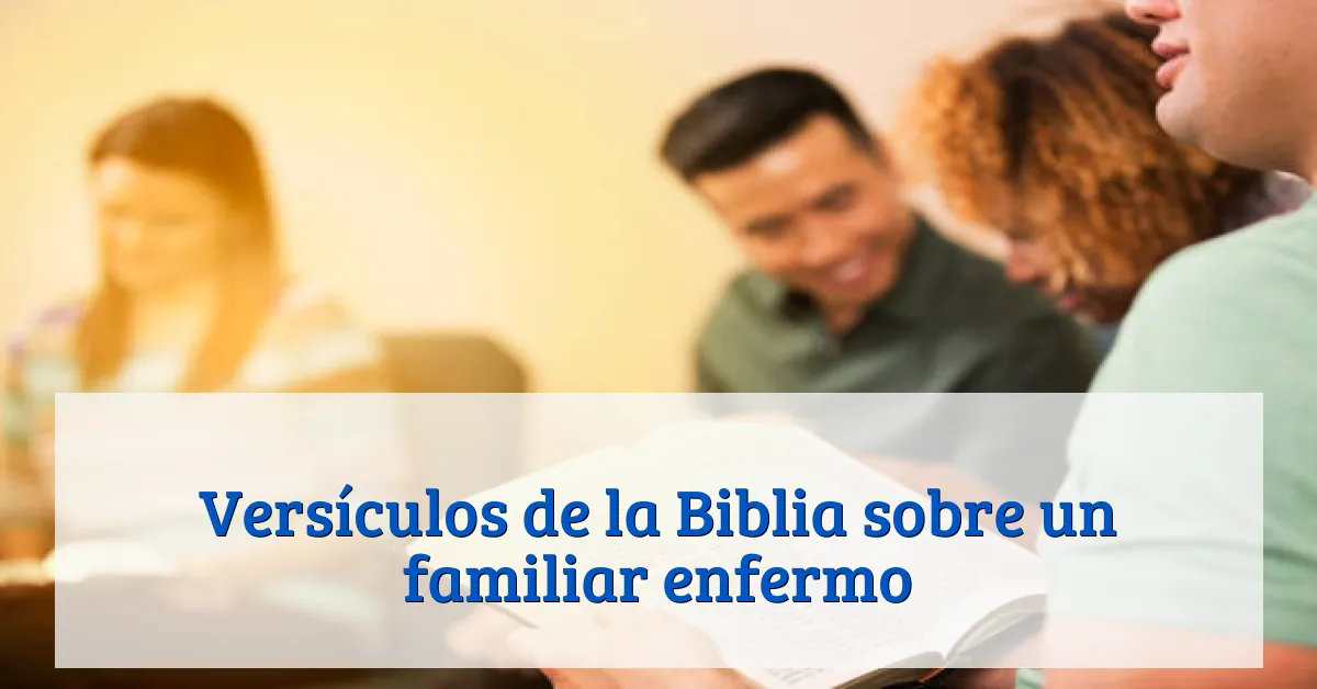 Versículos de la Biblia sobre un familiar enfermo