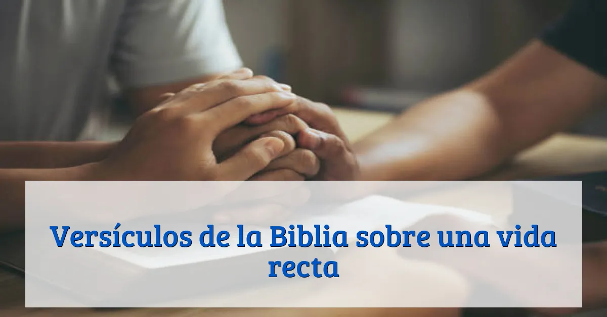 Versículos de la Biblia sobre una vida recta