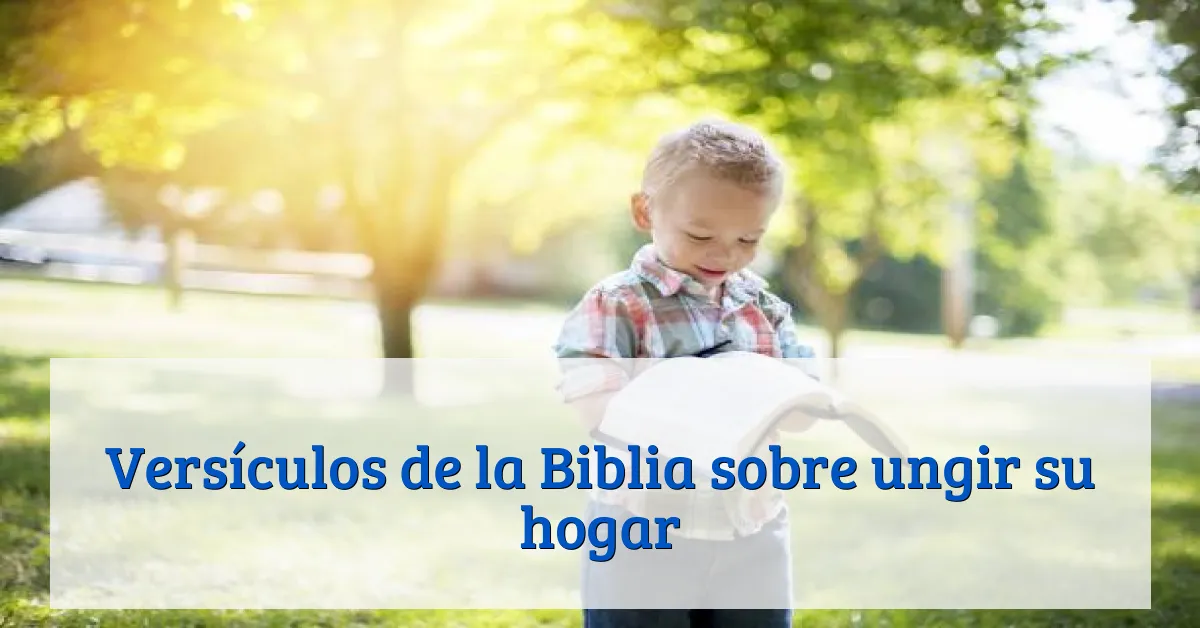 Versículos de la Biblia sobre ungir su hogar