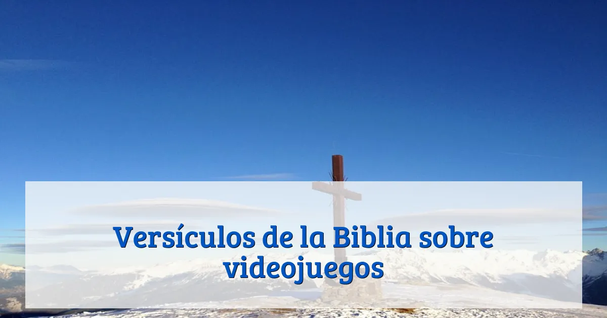 Versículos de la Biblia sobre videojuegos